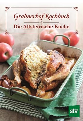 Grabnerhof Kochbuch: Die Altsteirische Küche von Stocker Leopold Verlag